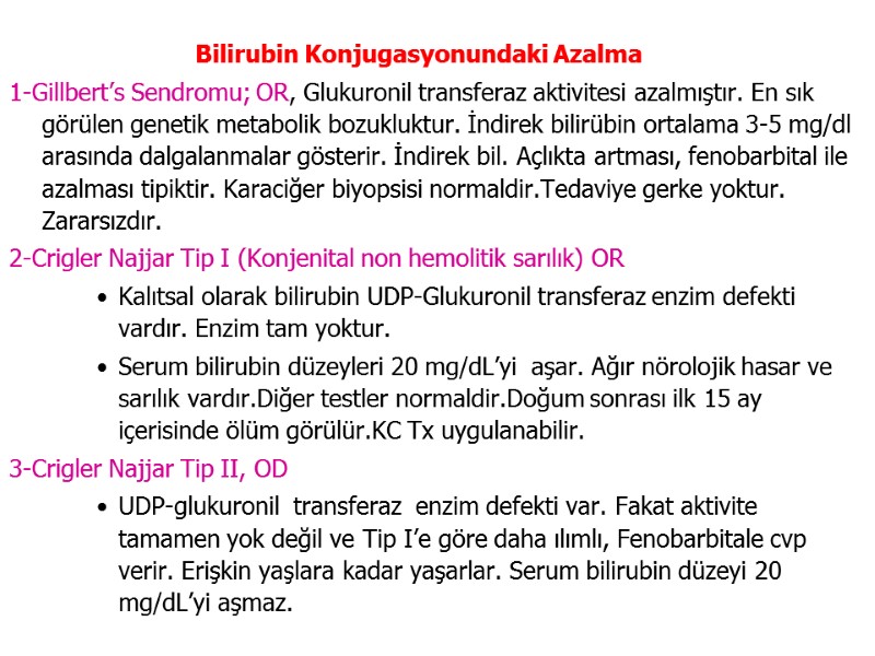 Bilirubin Konjugasyonundaki Azalma 1-Gillbert’s Sendromu; OR, Glukuronil transferaz aktivitesi azalmıştır. En sık görülen genetik